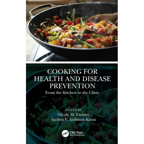 Cooking for Health and Disease Prevention: From the Kitchen to the Clinic, (Hardcover)