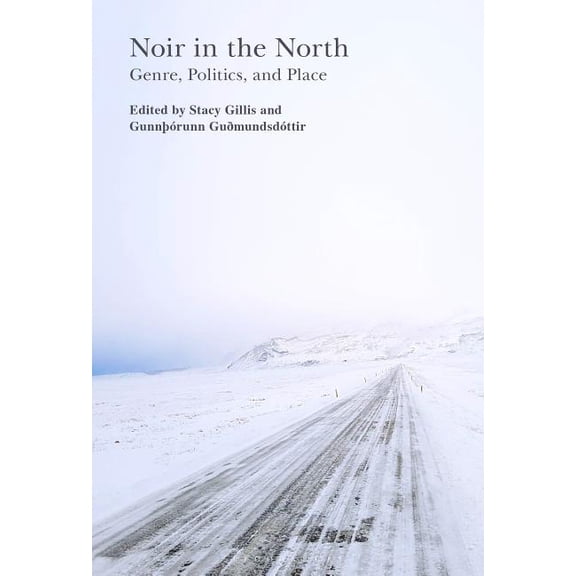 Noir in the North: Genre, Politics and Place, (Hardcover)