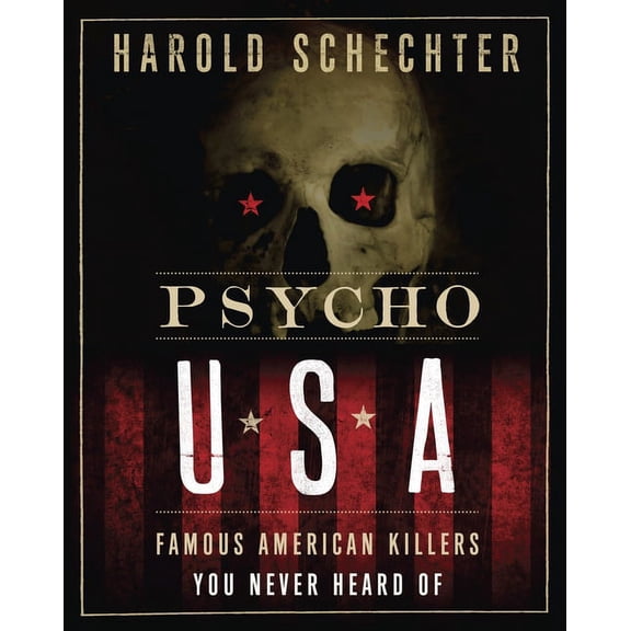 Psycho USA: Famous American Killers You Never Heard of, (Paperback)