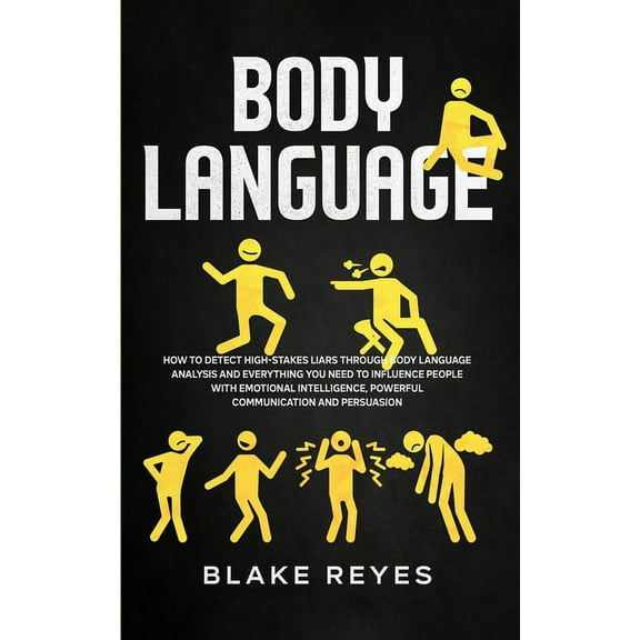Body Language: How to Detect High-Stakes Liars Through Body Language Analysis and Everything You Need to Influence Peopl, (Paperback)