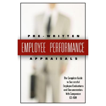 199 Pre-Written Employee Performance Appraisals : The Complete Guide to Successful Employee Evaluations and