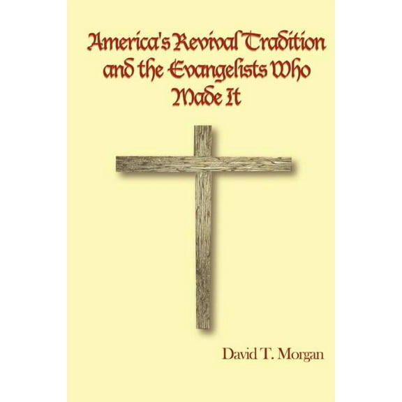America's Revival Tradition and the Evangelists Who Made It, (Paperback)