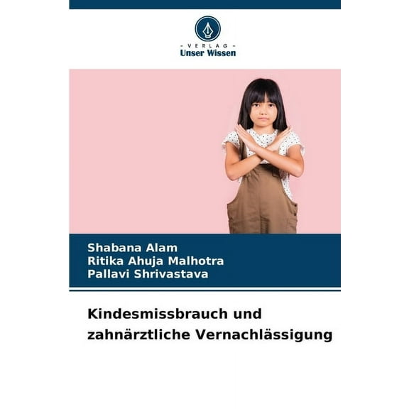 Kindesmissbrauch und zahnärztliche Vernachlässigung, (Paperback)