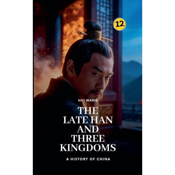 History of China The Late Han and Three Kingdoms: A History of China, Book 12, (Paperback)
