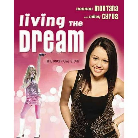 Living the Dream: Hannah Montana and Miley Cyrus: The Unofficial Story
