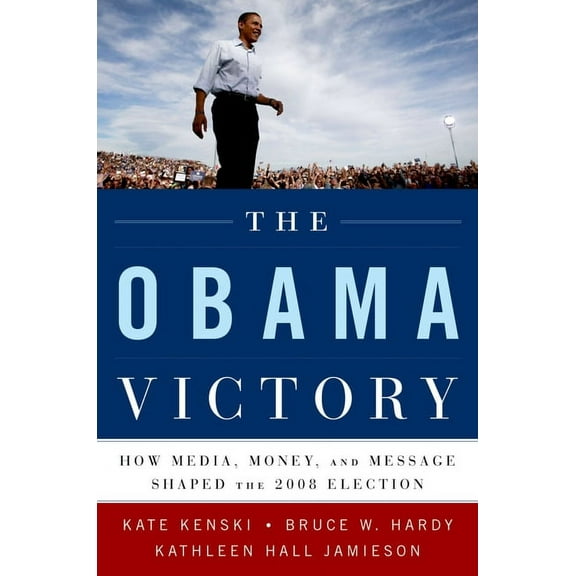 The Obama Victory: How Media, Money, and Message Shaped the 2008 Election, (Paperback)