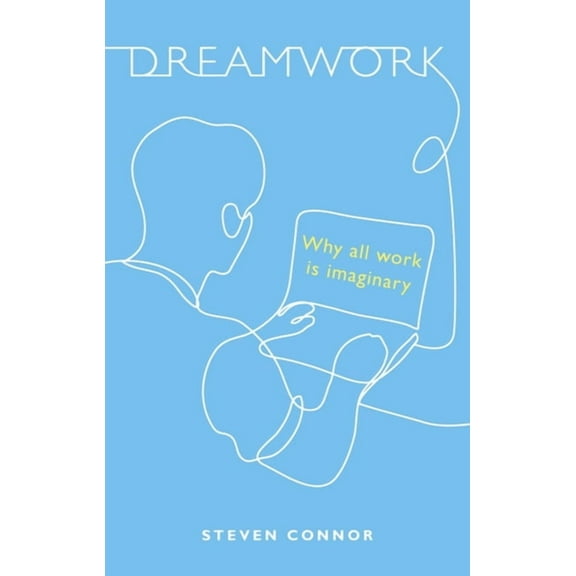 Dreamwork: Why All Work Is Imaginary, (Hardcover)