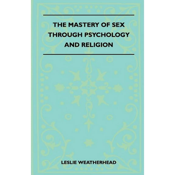 The Mastery Of Sex Through Psychology And Religion (Paperback)