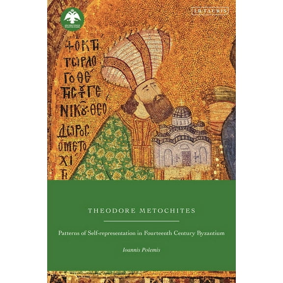 New Directions in Byzantine Studies Theodore Metochites: Patterns of Self-Representation in Fourteenth-Century Byzantium, (Paperback)