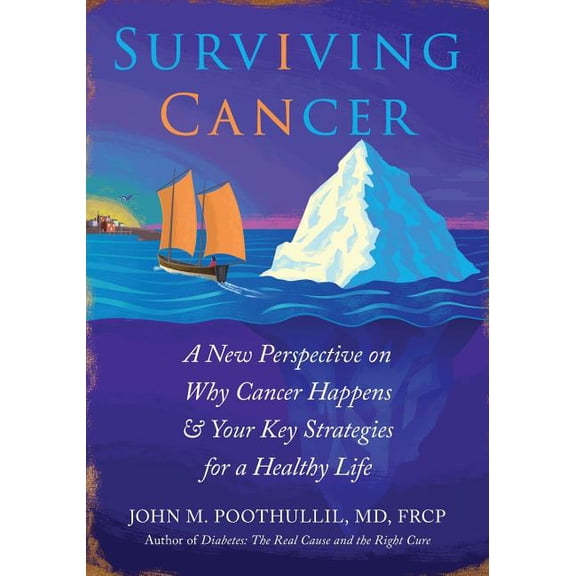 Surviving Cancer : A New Perspective on Why Cancer Happens & Your Key Strategies for a Healthy Life