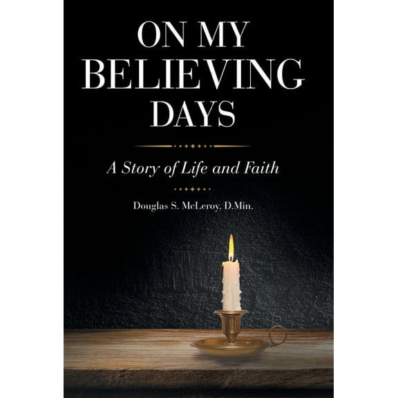 On My Believing Days: A Story of Life and Faith, (Hardcover)