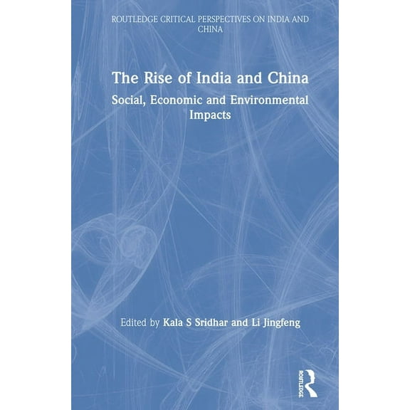 Routledge Critical Perspectives on India The Rise of India and China: Social, Economic and Environmental Impacts, (Hardcover)