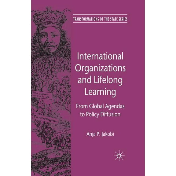 Transformations of the State International Organizations and Lifelong Learning: From Global Agendas to Policy Diffusion, (Paperback)