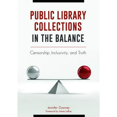 Balance Collection - Public Library Collections in the Balance : Censorship, Inclusivity, and Truth
