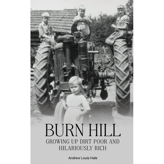 Burn Hill: Growing Up Dirt Poor and Hilariously Rich (Photo Book) (Hardcover)
