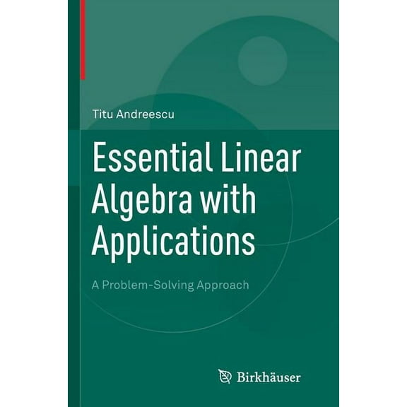 Essential Linear Algebra With Applications: A Problem-solving Approach