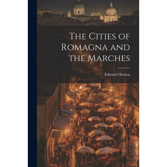 The Cities of Romagna and the Marches (Paperback)