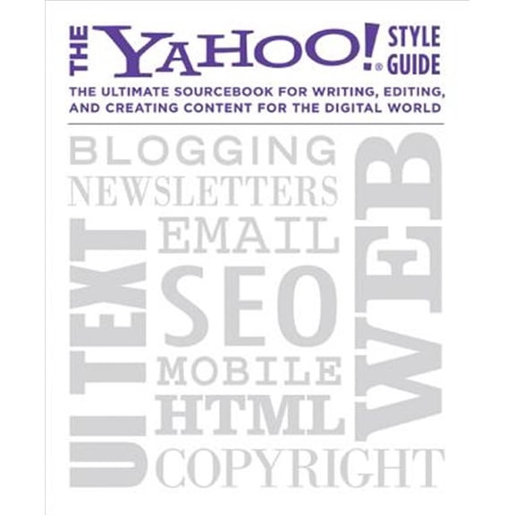 Pre-Owned The Yahoo! Style Guide: The Ultimate Sourcebook for Writing, Editing, and Creating Content for the Digital World (Paperback) 031256984X 9780312569846