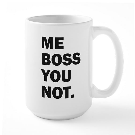 CafePress - Me Boss You Not Mugs - 15 oz Ceramic Large White Novelty Mug