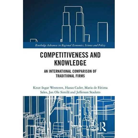 Routledge Advances in Regional Economics Competitiveness and Knowledge: An International Comparison of Traditional Firms, (Hardcover)