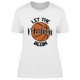 thumbnail image 1 of Let The Madness Begin  T-Shirt Women -Image by Shutterstock, Female 3X-Large, 1 of 2