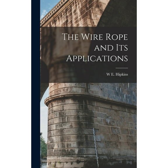 The Wire Rope and Its Applications, (Hardcover)