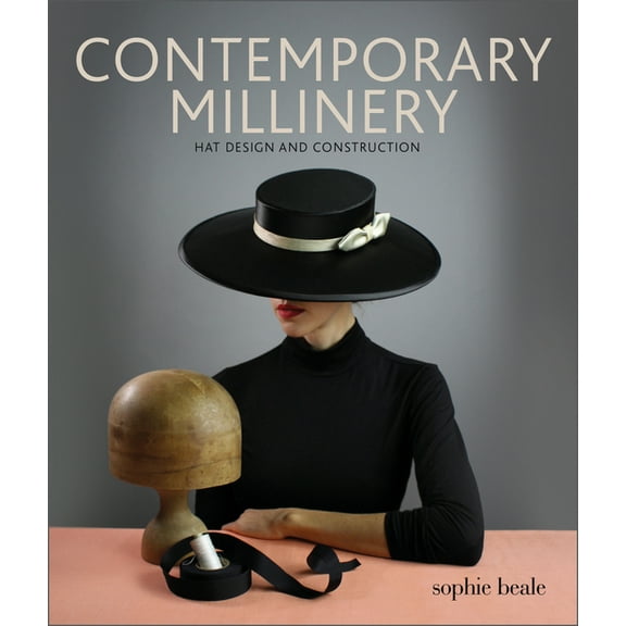 Contemporary Millinery: Hat Design and Construction, (Paperback)