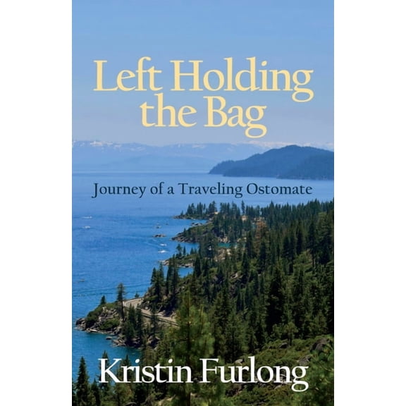 Left Holding the Bag: Journey of a Traveling Ostomate, (Paperback)