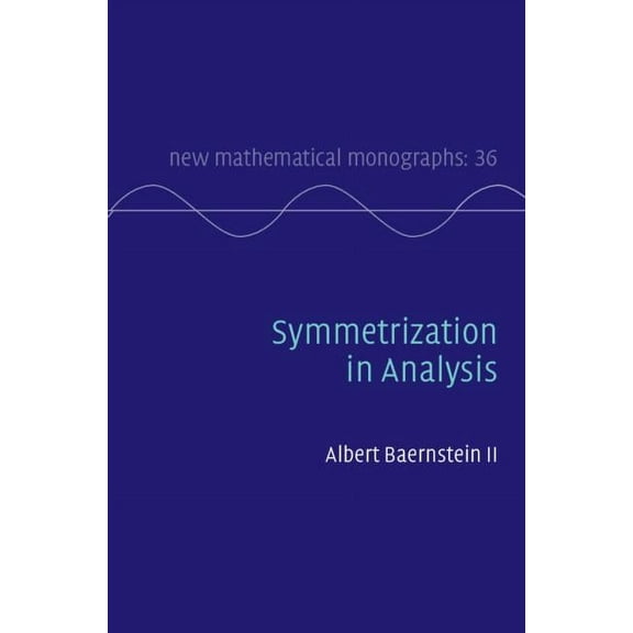 New Mathematical Monographs Symmetrization in Analysis, Book 36, (Hardcover)