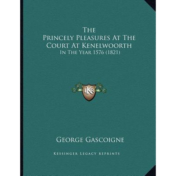 The Princely Pleasures at the Court at Kenelwoorth: In the Year 1576 (1821) Paperback