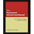 thumbnail image 1 of The Feminine Unconventional: Four Subversive Figures in Israel's Tradition, 1 of 1