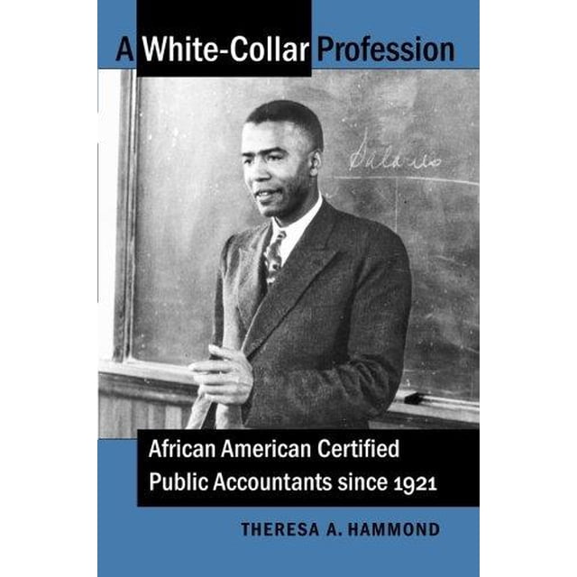 A White-Collar Profession : African American Certified Public Accountants since 1921