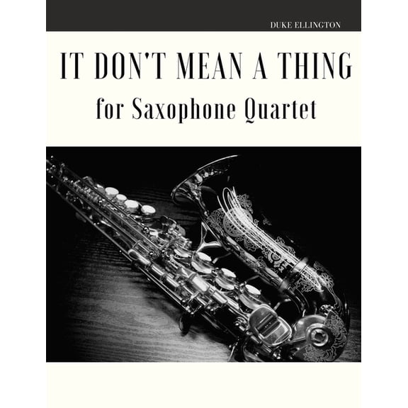 It Don't Mean a Thing for Saxophone Quartet, (Paperback)