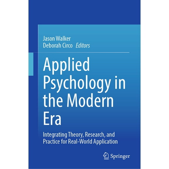 Applied Psychology in the Modern Era: Integrating Theory, Research, and Practice for Real-World Application, (Hardcover)