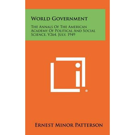 World Government : The Annals of the American Academy of Political and Social Science, V264, July, 1949 -  Ernest Minor Patterson (Editor)