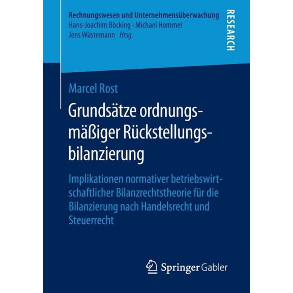 Rechnungswesen Und Unternehmensüberwachu Grundsätze OrdnungsmäÃiger Rückstellungsbilanzierung: Implikationen Normativer Betriebswirtschaftlicher Bilanzrechtstheo, (Paperback)
