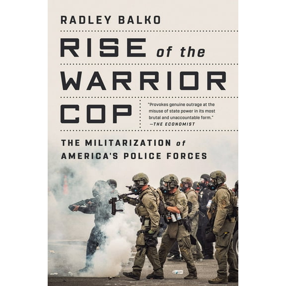 Rise of the Warrior Cop: The Militarization of America's Police Forces, (Paperback)
