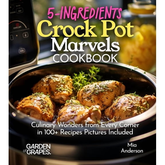 Slow Cook Collections 5-Ingredients Crock Pot Marvels Cookbook: Simplify, Savor, Delight in 100  Recipes with Pictures Included, (Paperback)
