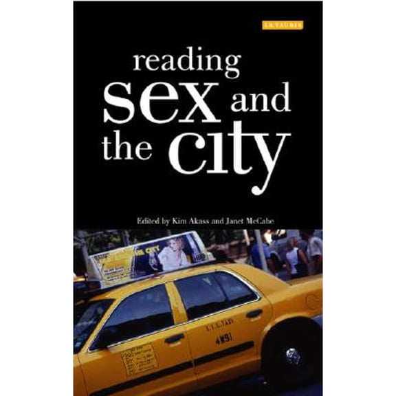 Reading Sex and the City (Paperback) by Kim Akass, Janet McCabe