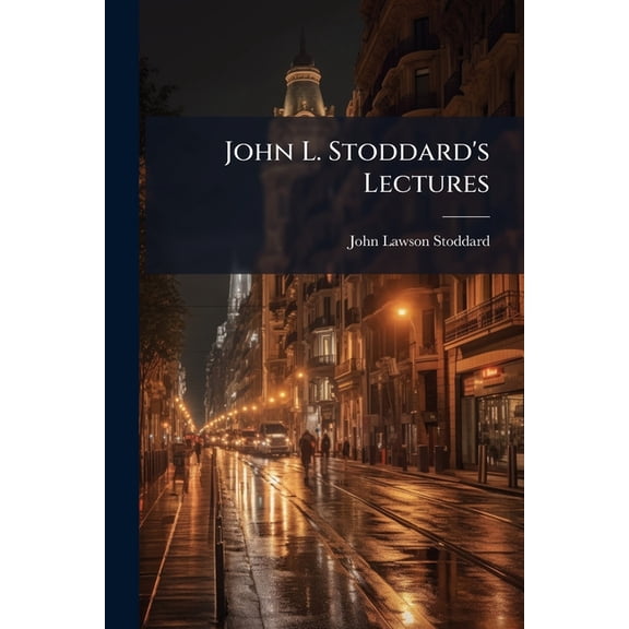 John L. Stoddard's Lectures : The Rhine. Belgium. Holland. Mexico (Paperback)