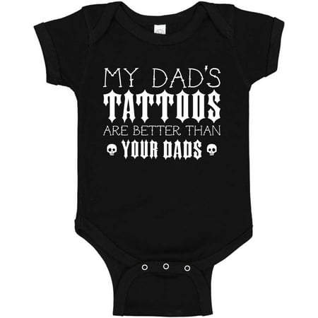 

My Dad s Tattoos Are Better Than Your Dads Baby Bodysuit Infant One Piece or Toddler T-Shirt