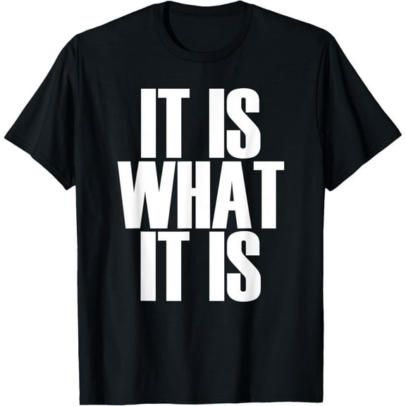 It Is What It Is - Popular Quote T-Shirt