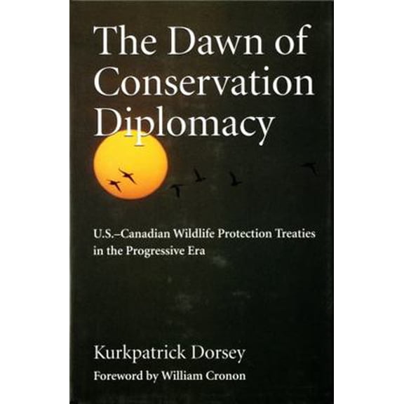 Pre-Owned The Dawn of Conservation Diplomacy: U.S.-Canadian Wildlife Protection Treaties in the Progressive Era (Paperback) 0295990031 9780295990033