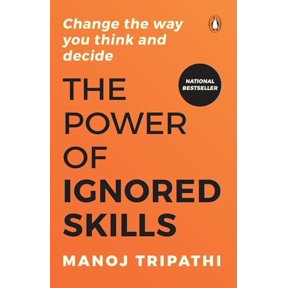 Pre-Owned The Power of Ignored Skills: Change the Way You Think and Take Decisions (Paperback) by Manoj Tripathi
