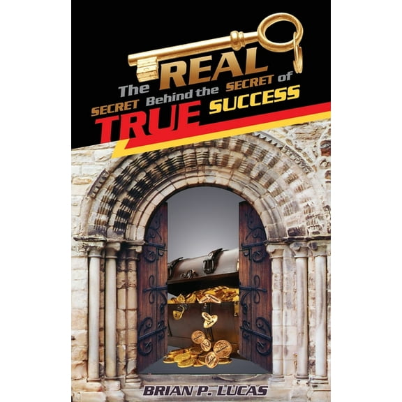 The Real Secret Behind the Secret of True Success, (Paperback)