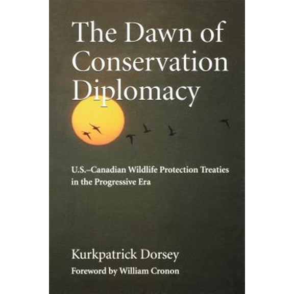 Pre-Owned Weyerhaeuser Environmental Books The Dawn of Conservation Diplomacy: U.S.-Canadian Wildlife Protection Treaties in the Progressive Era, (Paperback)