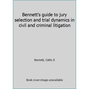 Pre-Owned Bennett's guide to jury selection and trial dynamics in civil and criminal litigation (Hardcover) 0314011684 9780314011688