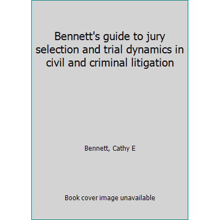 Pre-Owned Bennett's guide to jury selection and trial dynamics in civil and criminal litigation (Hardcover) 0314011684 9780314011688
