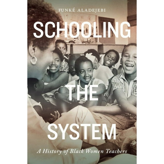 Rethinking Canada in the World Schooling the System: A History of Black Women Teachers Volume 8, (Paperback)