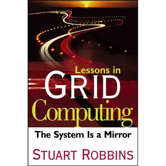 Pre-Owned Lessons in Grid Computing: The System Is a Mirror, (Hardcover)